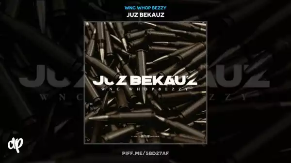 Juz Bekauz BY WNC Whop Bezzy me